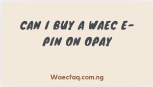 Can I Buy A Waec E Pin On Opay