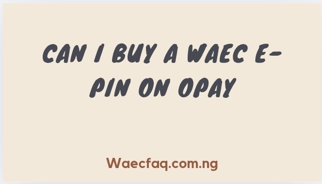 Can I Buy A Waec E Pin On Opay
