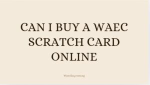 Can I Buy A Waec Scratch Card Online