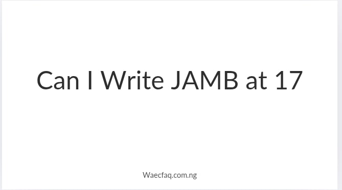 Can I Write Jamb At 17