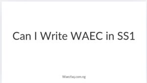 Can I Write Waec In Ss1