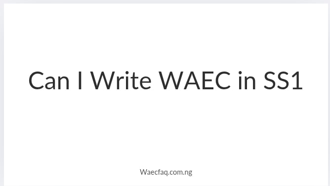 Can I Write Waec In Ss1