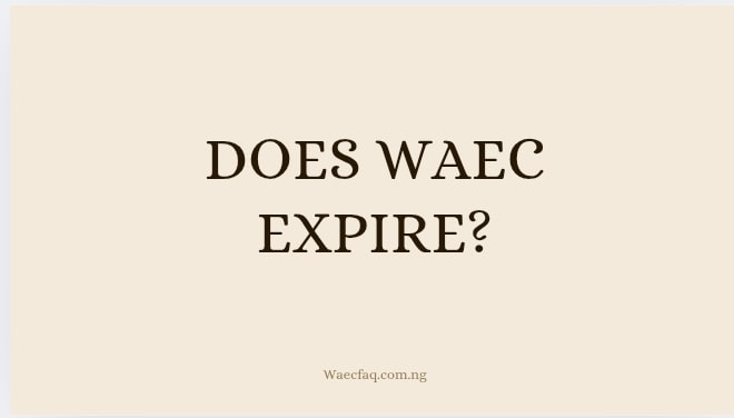 Does WAEC Expire