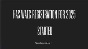 Has Waec Registration For 2025 Started