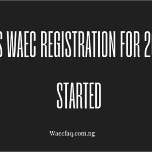 Has Waec Registration For 2025 Started