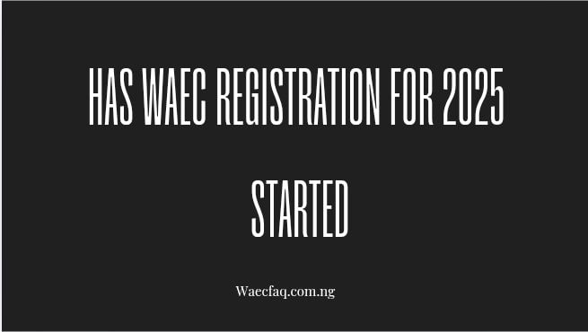Has Waec Registration For 2025 Started