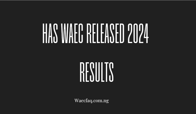 Has Waec Released 2024 Results