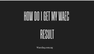 How Do I Get My Waec Result