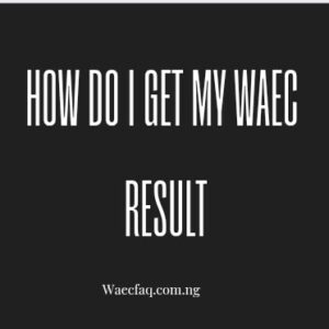 How Do I Get My Waec Result