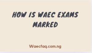 How Is Waec Exams Marked
