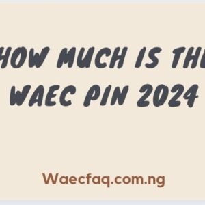 How Much Is The Waec Pin 2024