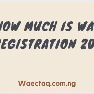 How Much Is Waec Registration 2024