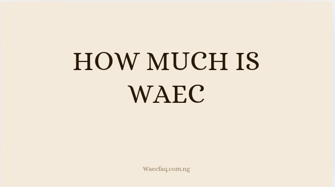 How Much Is Waec