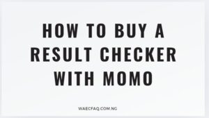 How To Buy A Result Checker With Momo