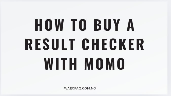 How To Buy A Result Checker With Momo