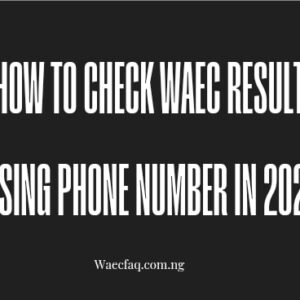 How To Check Waec Result Using Phone Number In 2024