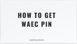 How to Get WAEC PIN