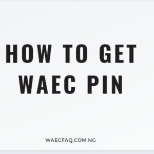 How to Get WAEC PIN