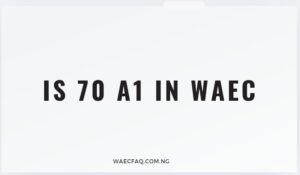Is 70 A1 In Waec