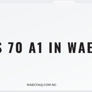 Is 70 A1 In Waec