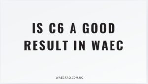 Is C6 A Good Result In Waec