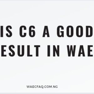 Is C6 A Good Result In Waec