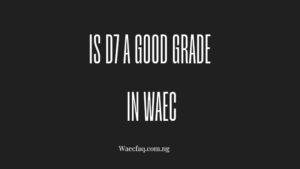 Is D7 A Good Grade In Waec