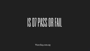 Is D7 Pass Or Fail