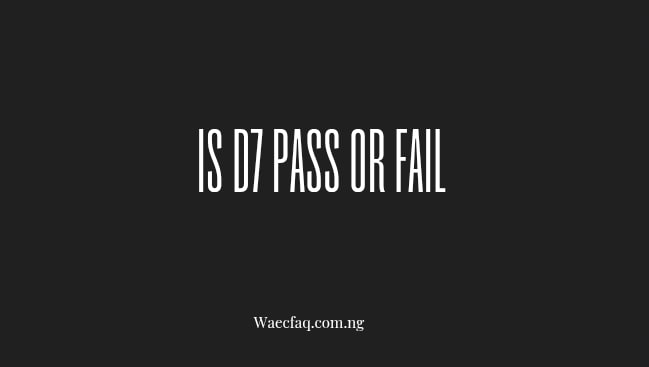 Is D7 Pass Or Fail