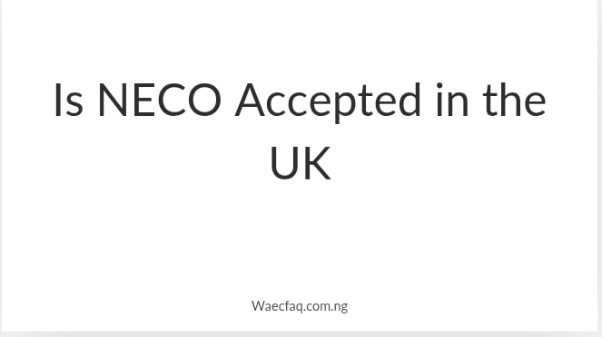 Is Neco Accepted In The Uk