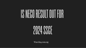 Is Neco Result Out For 2024 Ssce