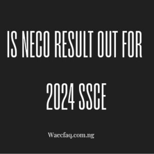 Is Neco Result Out For 2024 Ssce