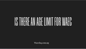 Is There An Age Limit For Waec