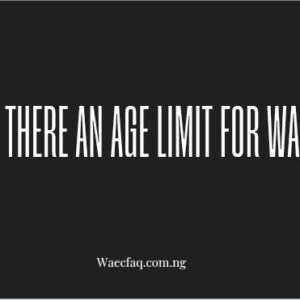 Is There An Age Limit For Waec
