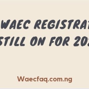 Is Waec Registration Still On For 2025