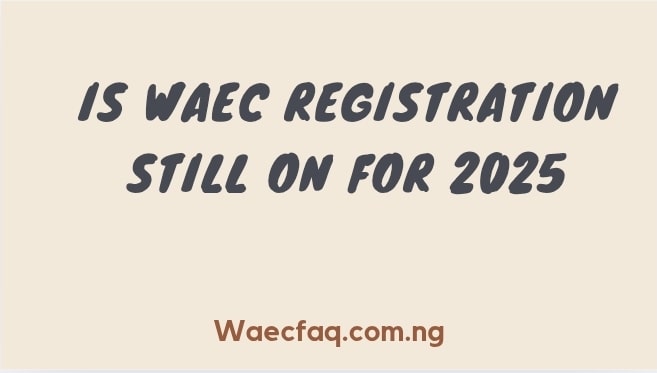 Is Waec Registration Still On For 2025