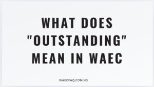 What Does Outstanding Mean In Waec