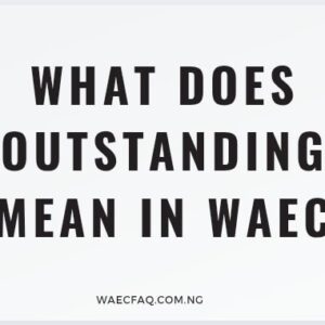 What Does Outstanding Mean In Waec