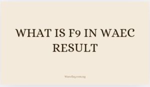 What Is F9 in WAEC Result