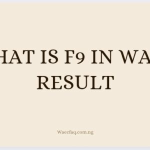 What Is F9 in WAEC Result