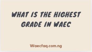 What Is The Highest Grade In Waec