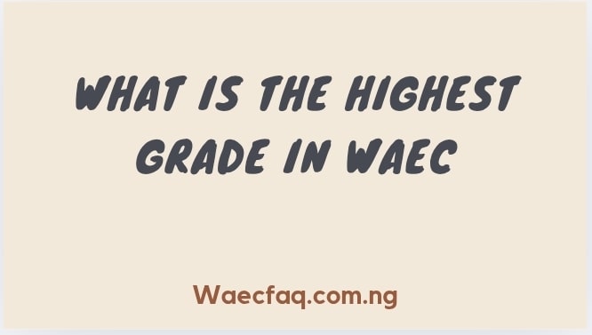 What Is The Highest Grade In Waec
