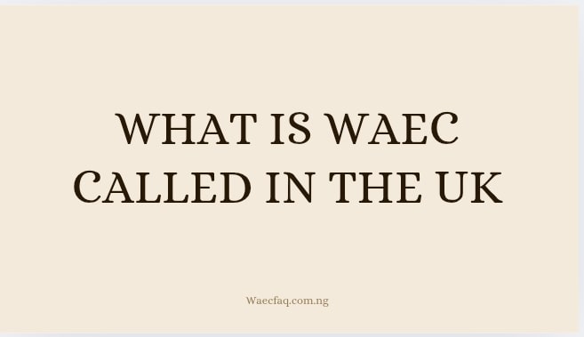 What Is Waec Called In The Uk