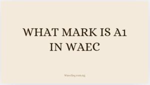 What Mark Is A1 In Waec