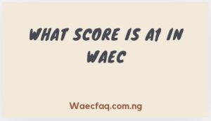 What Score Is A1 In Waec