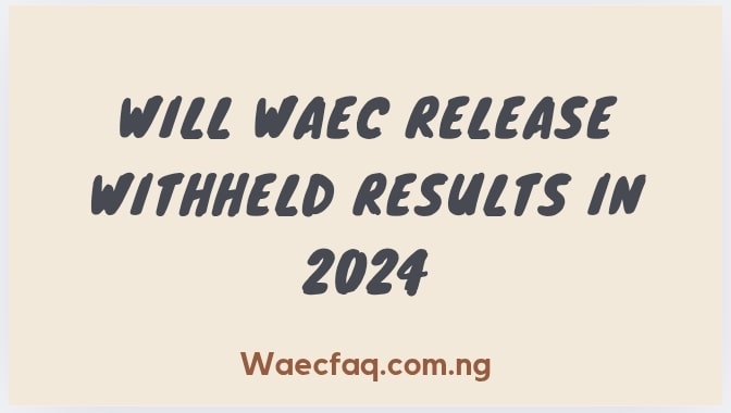 Will Waec Release Withheld Results In 2024