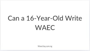 Can A 16 Year Old Write Waec