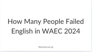 How Many People Failed English In Waec 2024