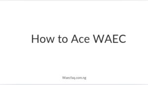 How to Ace WAEC