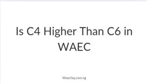 Is C4 Higher Than C6 In Waec